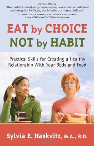 Image du vendeur pour Eat by Choice, Not by Habit: Practical Skills for Creating a Healthy Relationship With Your Body and Food by Haskvitz MA RD, Sylvia [Paperback ] mis en vente par booksXpress