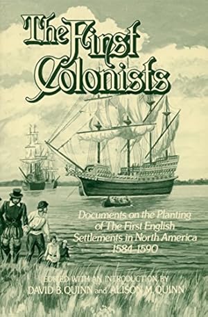 Seller image for The First Colonists: Documents on the Planting of the First English Settlements in North America, 1584-1590 by Quinn, David Beers, Quinn, Alison M. [Paperback ] for sale by booksXpress