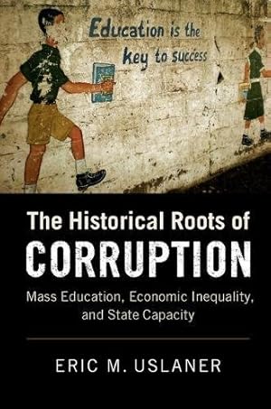 Seller image for The Historical Roots of Corruption: Mass Education, Economic Inequality, and State Capacity by Uslaner, Eric M. [Paperback ] for sale by booksXpress