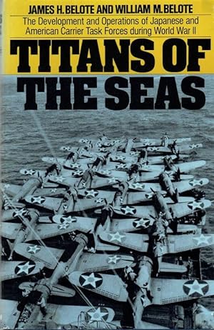 Immagine del venditore per TITANS OF THE SEAS : THE DEVELOPMENT AND OPERATIONS OF JAPANESE AND AMERICAN CARRIER TASK FORCES DURING WORLD WAR II venduto da Paul Meekins Military & History Books