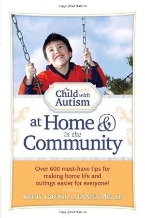 Image du vendeur pour The Child with Autism at Home and in the Community: Over 600 Must-Have Tips for Making Home Life and Outings Easier for Everyone! by Labosh, Kathy, Miller, LaNita [Paperback ] mis en vente par booksXpress