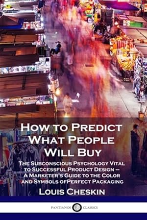 Imagen del vendedor de How to Predict What People Will Buy: The Subconscious Psychology Vital to Successful Product Design - A Marketer's Guide to the Color and Symbols of P a la venta por GreatBookPrices