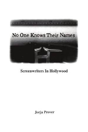 Seller image for No One Knows Their Names: Screenwriters in Hollywood by Prover, Jorja [Paperback ] for sale by booksXpress