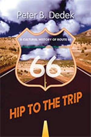 Imagen del vendedor de Hip to the Trip: A Cultural History of Route 66 by Dedek, Peter B. [Paperback ] a la venta por booksXpress