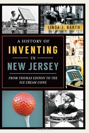 Immagine del venditore per A History of Inventing in New Jersey: From Thomas Edison to the Ice Cream Cone by Barth, Linda J. [Paperback ] venduto da booksXpress