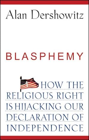 Seller image for Blasphemy: How the Religious Right is Hijacking the Declaration of Independence by Dershowitz, Alan [Hardcover ] for sale by booksXpress