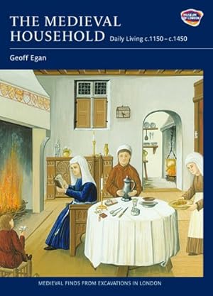 Image du vendeur pour The Medieval Household: Daily Living c.1150-c.1450 (Medieval Finds from Excavations in London) by Egan, Geoff [Hardcover ] mis en vente par booksXpress