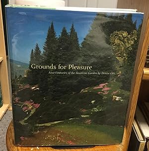 Seller image for Grounds for Pleasure Four Centuries of the American Garden for sale by Nick of All Trades