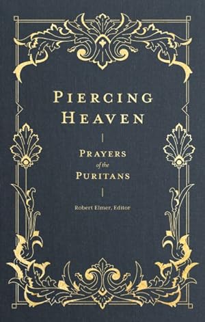 Bild des Verkufers fr Piercing Heaven : Prayers of the Puritans zum Verkauf von GreatBookPrices