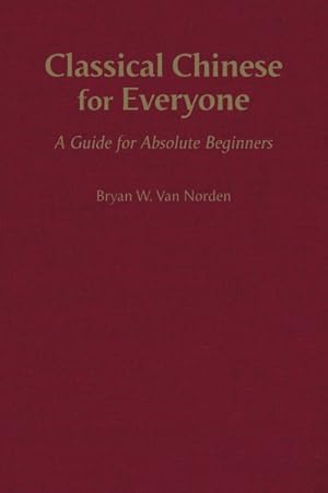 Immagine del venditore per Classical Chinese for Everyone : A Guide for Absolute Beginners venduto da GreatBookPrices