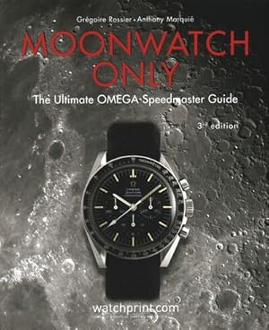 Seller image for Moonwatch Only : The Ultimate Omega Speedmaster Guide for sale by GreatBookPrices