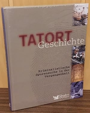 Tatort Geschichte : Kriminalistische Spurensuche in der Vergangenheit.