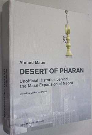 Bild des Verkufers fr Desert of Pharan: Unofficial Histories Behind the Mass Expansion of Mecca zum Verkauf von Midway Book Store (ABAA)