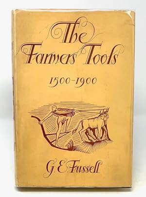 The Farmer's Tools 1500-1900 the History of British Farm Implements, Tools and MacHinery Before t...
