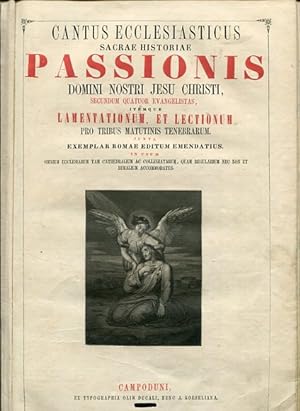 Cantus ecclesiasticus sacrae historiae passionis domini nostri Jesu Christi. secundum quatuor eva...