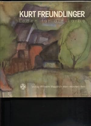 Kurt Freundlinger - Leben für die Farbe. Aquarelle, Ölbilder, Zeichnungen, Lyrik.