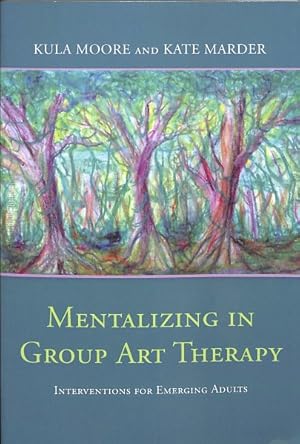 Bild des Verkufers fr Mentalizing in Group Art Therapy : Interventions for Emerging Adults zum Verkauf von GreatBookPrices
