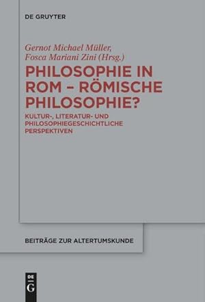 Seller image for Philosophie in Rom  Rmische Philosophie? : Kultur-, literatur- und philosophiegeschichtliche Perspektiven for sale by AHA-BUCH GmbH