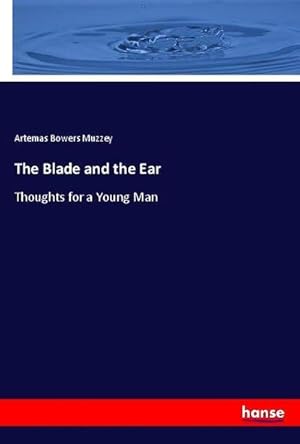Imagen del vendedor de The Blade and the Ear : Thoughts for a Young Man a la venta por AHA-BUCH GmbH