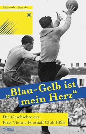 Bild des Verkufers fr Blau-Gelb ist mein Herz" : Die Geschichte des First Vienna Football Club 1894 zum Verkauf von AHA-BUCH GmbH