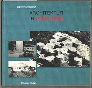 Architektur in Duisburg. hrsg. von der AG Arch Ruhrgebiet in Zusammenarbeit mit der Stadt Duisbur...