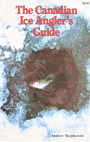 Imagen del vendedor de The Canadian Ice Angler's Guide a la venta por Ken Jackson