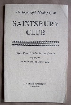 The Eighty-Fifth Meeting of the Saintsbury Club. Held at Vintners' Hall in the City of London at ...