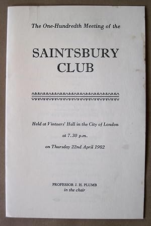 The One Hundredth Meeting of the Saintsbury Club. Held at Vintners' Hall in the City of London at...