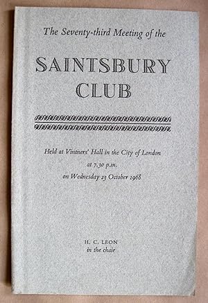 The Seventy-Third Meeting of the Saintsbury Club. Held at Vintners' Hall in the City of London at...