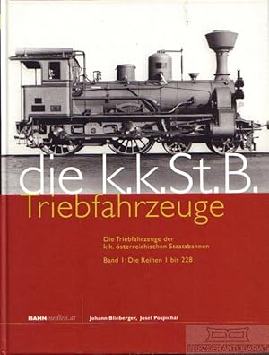 Die K.K.St.B. Triebfahrzeuge. Die Triebfahrzeuge der k.k. österreichischen Staatsbahnen. Band 1: ...