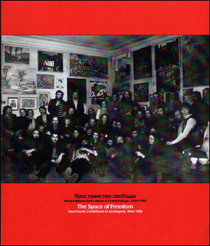 Immagine del venditore per The Space of Freedom : Apartment Exhibitions in Leningrad, 1964 - 1986 venduto da Specific Object / David Platzker