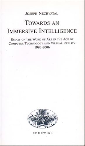Imagen del vendedor de Towards an Immersive Intelligence : Essays on the Work of Art in the Age of Computer Technology and Virtual reality, 1993 - 2006 a la venta por Specific Object / David Platzker
