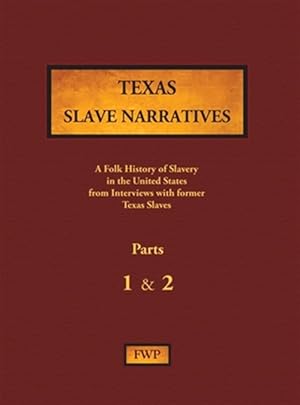 Seller image for Texas Slave Narratives - Parts 1 & 2: A Folk History of Slavery in the United States from Interviews with Former Slaves for sale by GreatBookPrices