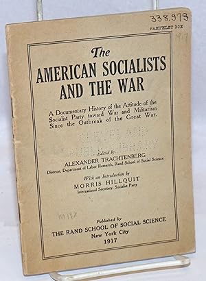 Seller image for The American socialists and the war; a documentary history of the attitude of the Socialist Party toward war and militarism since the outbreak of the Great War. With an introduction by Morris Hillquit for sale by Bolerium Books Inc.