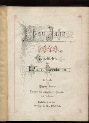 Bild des Verkufers fr Das Jahr 1848 [achtzehnhundertachtundvierzig] : Geschichte der Wiener Revolution 2. Band Illustriert v.P.Katzler, F.Kriehuber u.a., , 656 S., 4 zum Verkauf von Antiquariat Buchseite