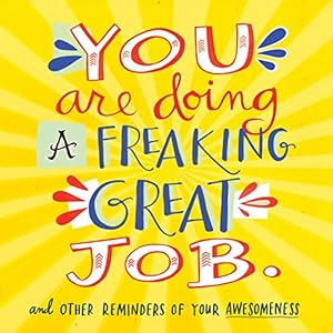 Seller image for You Are Doing a Freaking Great Job.: And Other Reminders of Your Awesomeness by Workman Publishing [Paperback ] for sale by booksXpress