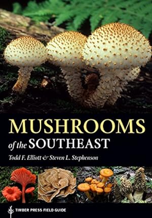 Seller image for Mushrooms of the Southeast (A Timber Press Field Guide) by Elliott, Todd F., Stephenson, Steven L. [Flexibound ] for sale by booksXpress