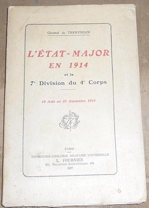 L?Etat-Major en 1914 et la 7ème Division du 4ème Corps 10 Août au 22 Septembre 1914