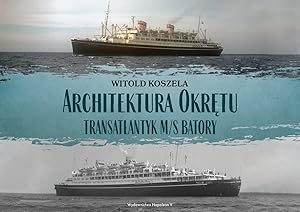 M.S. BATORY POLISH OCEAN LINER 1936-1969. THE SHIP'S ARCHITECTURE (ARCHITEKTURA OKRETU. TRANSATLA...