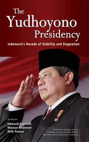 Bild des Verkufers fr The Yudhoyono Presidency: Indonesia's Decade of Stability and Stagnation zum Verkauf von GreatBookPrices