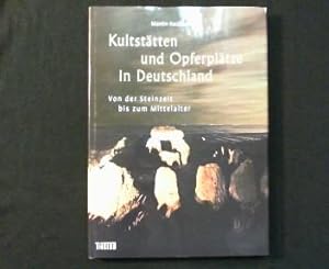 Kultstätten und Opferplätze in Deutschland. Von der Steinzeit bis zum Mittelalter.