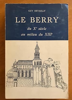Le Berry, du Xe siècle au milieu du XIIIe. Etude politique, religieuse, sociale, économique.
