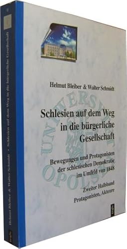 Bild des Verkufers fr Schlesien auf dem Weg in die brgerliche Gesellschaft. Bewegungen und Protagonisten der schlesischen Demokratie im Umfeld von 1848. 2. Halbband: Protagonisten, Akteure. zum Verkauf von Rotes Antiquariat