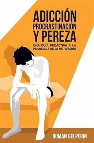 Seller image for Adiccin, procrastinacin y pereza: una gua proactiva a la psicologa de la motivacin -Language: spanish for sale by GreatBookPrices