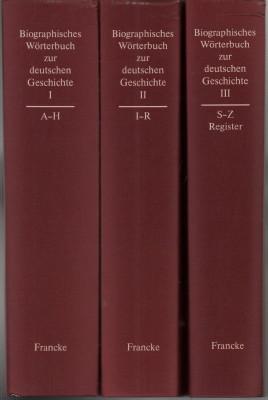 Biographisches Wörterbuch zur deutschen Geschichte. Erster Band: A - H. Zweiter Band: I - R. Drit...