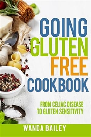 Bild des Verkufers fr Going Gluten Free Cookbook: From Celiac Disease to Gluten Sensitivity zum Verkauf von GreatBookPrices