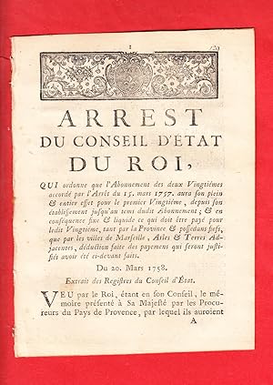 Seller image for ARREST DU CONSEIL D'TAT DU ROI, QUI ordonne que l'Abonnement des deux Vingtimes accord par l'Arrt du 15. mars 1757. aura son plein & entier effet pour le premier Vingtime, depuis son tablissement jusqu'au tems dudit Abonnement; & en consquence fixe & liquide ce qui doit tre pay pour ledit Vingtime, tant par la Province & possdans fiefs, que par les villes de Marseille, Arles & Terre Adjacentes, dduction faite des payemens qui seront justifis avoir t ci-devant faits. Du 20 Mars 1758. for sale by Pierre Raymond