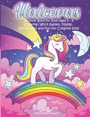 Imagen del vendedor de Unicorns: Activity Book for Kids Ages 6-8: Coloring, Word Games, Mazes, Dot to Dot and Fun for Creative Kids a la venta por GreatBookPrices