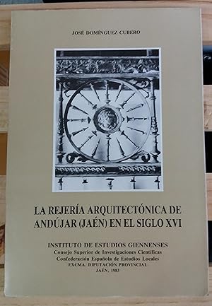 LA REJERIA ARQUITECTONICA DE ANDUJAR (JAEN) EN EL SIGLO XVI. (Finalista al premio "Cronista Cazab...