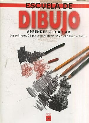 ESCUELA DE DIBUJO. APRENDER A DIBIJAR. LOS PRIMEROS 21 PASOS PARA INICIARSE EN EL DIBUJO ARTISTICO.